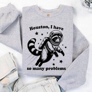 Houston I Have So Many Problems Crew Neck Sweatshirt